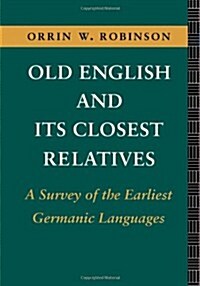 Old English and its Closest Relatives : A Survey of the Earliest Germanic Languages (Paperback)