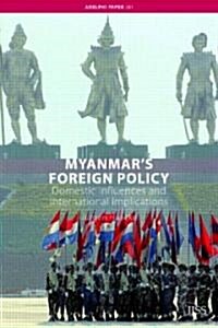 Myanmars Foreign Policy : Domestic Influences and International Implications (Paperback)