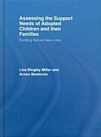 Assessing the Support Needs of Adopted Children and Their Families : Building Secure New Lives (Hardcover)