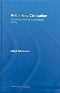 Rethinking Civilization : Resolving Conflict in the Human Family (Hardcover)