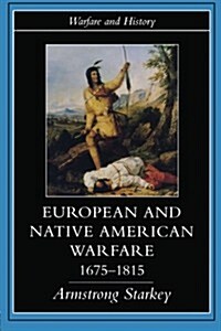 European and Native American Warfare 1675-1815 (Paperback)