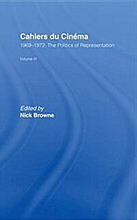 Cahiers du Cinema : Volume III: 1969-1972:.The Politics of Representation (Hardcover)