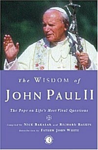 The Wisdom of John Paul II : The Pope on Lifes Most Vital Questions (Hardcover)