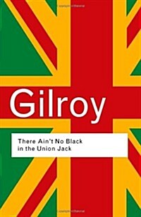 There Aint No Black in the Union Jack : The cultural politics of race and nation (Hardcover, 2 ed)