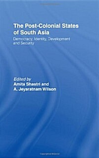 The Post-colonial States of South Asia : Political and Constitutional Problems (Hardcover)