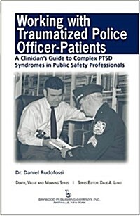 Working with Traumatized Police-Officer Patients: A Clinicians Guide to Complex Ptsd Syndromes in Public Safety Professionals (Hardcover)