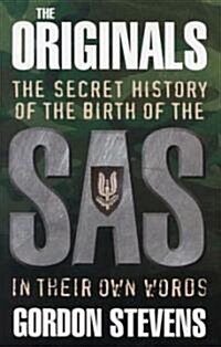 The Originals: The Secret History of the Birth of the SAS : In Their Own Words (Paperback)