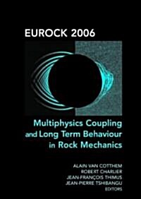 Eurock 2006: Multiphysics Coupling and Long Term Behaviour in Rock Mechanics : Proceedings of the International Symposium of the International Society (Hardcover)