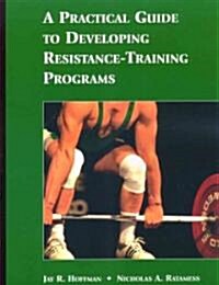 A Practical Guide to Developing Resistance-training Programs (Paperback)