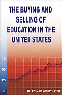 The Buying And Selling of Education in the United States (Paperback)