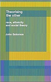 Race, Ethnicity and Social Theory : Theorizing the Other (Hardcover)