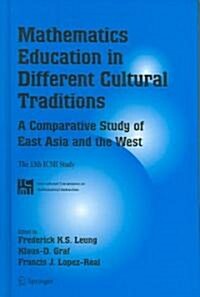 [중고] Mathematics Education in Different Cultural Traditions- A Comparative Study of East Asia and the West: The 13th ICMI Study (Hardcover, 2006)