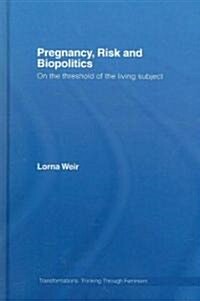 Pregnancy, Risk and Biopolitics : On the Threshold of the Living Subject (Hardcover)