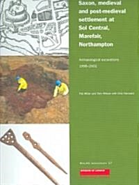 Saxon, Medieval and Post-Medieval Settlement at Sol Central, Marefair, Northampton : Archaeological Excavations 1998-2002 (Paperback)