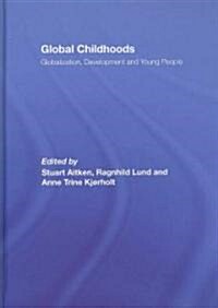 Global Childhoods : Globalization, Development and Young People (Hardcover)