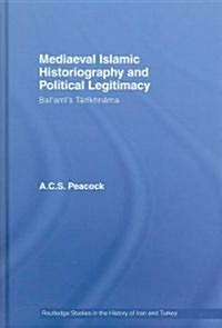Mediaeval Islamic Historiography and Political Legitimacy : Balamis Tarikhnamah (Hardcover)