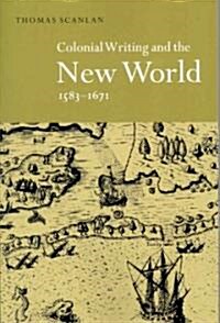 Colonial Writing and the New World, 1583–1671 : Allegories of Desire (Paperback)