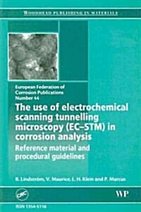 The Use of Electrochemical Scanning Tunnel Microscopy(ec-stm) in Corrosion Anaysis/ Reference Material Andprocedural Guidelines (Efc 44) (Paperback)