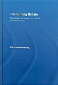 Re-Forming Britain : Narratives of Modernity Before Reconstruction (Hardcover)