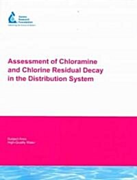 Assessment of Chloramine and Chlorine Residual Decay in the Distribution System (Paperback)