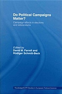 Do Political Campaigns Matter? : Campaign Effects in Elections and Referendums (Paperback)