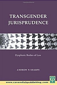 Transgender Jurisprudence : Dysphoric Bodies of Law (Paperback)