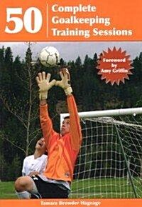50 Complete Goalkeeping Training Sessions (Paperback)