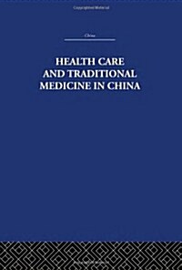 Health Care and Traditional Medicine in China 1800-1982 (Hardcover, Reprint)