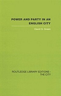 Power and Party in an English City : An Account of Single-Party Rule (Hardcover)