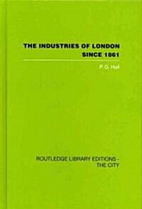 The Industries of London Since 1861 (Hardcover, Reprint)