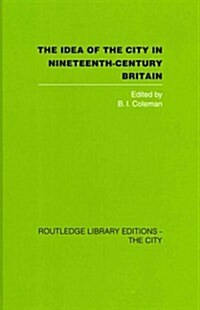The Idea of the City in Nineteenth-Century Britain (Hardcover)