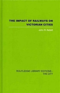 The Impact of Railways on Victorian Cities (Hardcover)