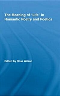 The Meaning of Life in Romantic Poetry and Poetics (Hardcover)