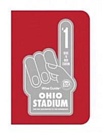 Wise Guide Ohio Stadium: The Fan Navigator to the Horseshoe (Paperback)