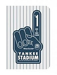 Wise Guide Yankee Stadium: The Fan Navigator to Yankee Stadium (Paperback)