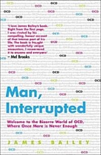 Man, Interrupted : Welcome to the Bizarre World of OCD, Where Once More is Never Enough (Paperback)