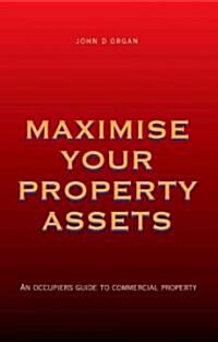 Maximise Your Property Assets: Occupiers Guide to Commercial Property (Paperback)
