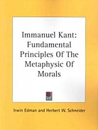 Immanuel Kant: Fundamental Principles of the Metaphysic of Morals (Paperback)