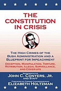 The Constitution in Crisis: The High Crimes of the Bush Administration and a Blueprint for Impeachment (Paperback)