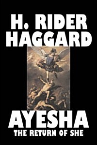 Ayesha: The Return of She by H. Rider Haggard, Fiction, Fantasy, Classics, Historical, Fairy Tales, Folk Tales, Legends & Myth (Paperback)