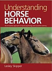Understanding Horse Behavior: An Innovative Approach to Equine Psychology and Successful Training (Paperback)
