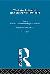 Collected Works of John Stuart Mill : XIV. Later Letters 1848-1873 Vol A (Hardcover)