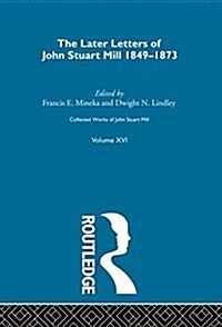 Collected Works of John Stuart Mill : XVI. Later Letters 1848-1873 Vol C (Hardcover)