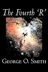 The Fourth r by George O. Smith, Science Fiction, Adventure, Space Opera (Paperback)