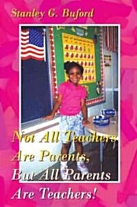 Not All Teachers Are Parents, but All Parents Are Teachers! (Paperback)
