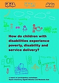 How do Children with Disabilities experience Poverty, Disability and Service Delivery (Paperback)