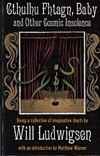 Cthulhu Fhtagn, Baby! and Other Cosmic Insolence (Paperback)