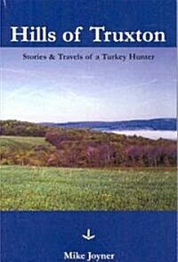 Hills of Truxton: Stories & Travels of a Turkey Hunter (Paperback)