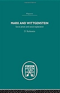 Marx and Wittgenstein : Social Praxis and Social Explanation (Hardcover)