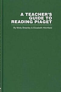 A Teachers Guide to Reading Piaget (Hardcover, 1st)